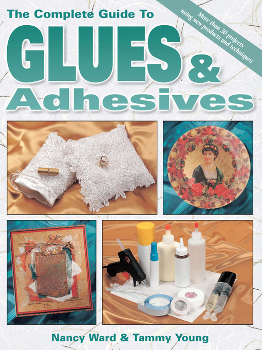 Title details for The Complete Guide to Glues & Adhesives by Nancy Ward - Available